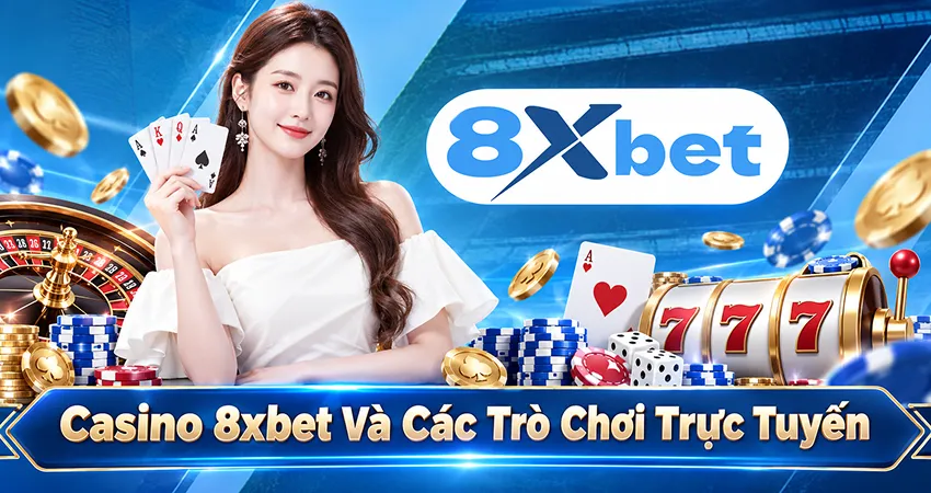 Casino 8xbet Và Các Trò Chơi Trực Tuyến