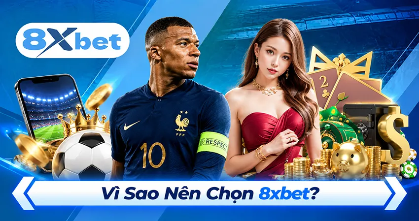 Vì Sao Nên Chọn 8xbet?